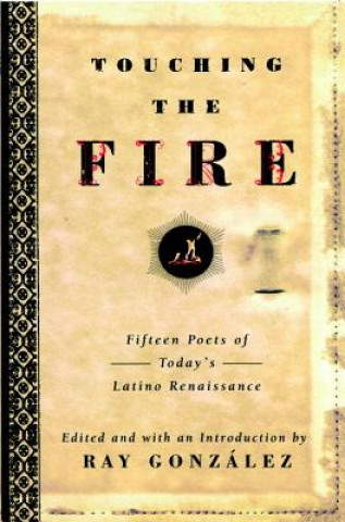 Kniha Touching the Fire Professor of English Ray (University of Minnesota) Gonzalez
