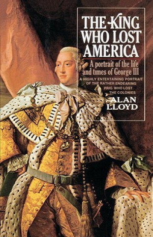 Kniha King Who Lost America Professor of Ancient History Alan (University of Wales) Lloyd