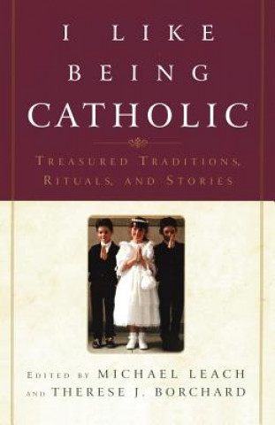 Kniha I Like Being Catholic Therese J Borchard