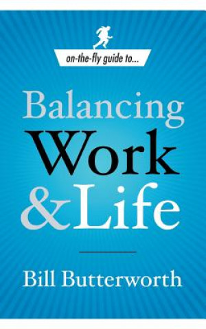 Книга On-the-Fly Guide to Balancing Work and Life Bill Butterworth