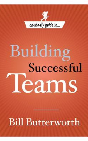 Carte On-the-Fly Guide to Building Successful Teams Bill Butterworth