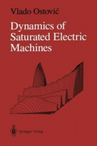Könyv Dynamics of Saturated Electric Machines Vlado Ostovic