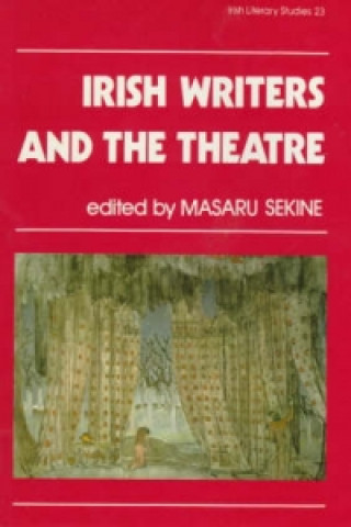Könyv Irish Writers and the Theatre Masaru Sekine