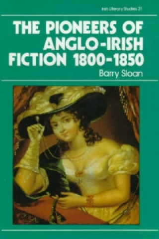 Könyv Pioneers of Anglo-Irish Fiction 1800-1850 Barry Sloan