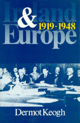 Könyv Ireland & Europe 1919-1948 Dermot Keogh
