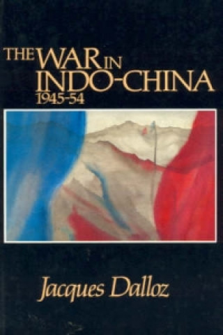 Könyv War in Indochina 1945-54 Jacques Dalloz
