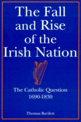 Kniha Fall and Rise of the Irish Nation Thomas Bartlett
