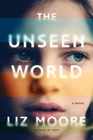 Kniha Unseen World - A Novel Liz Moore