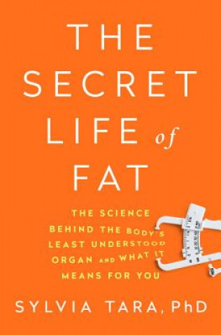 Knjiga Secret Life of Fat - The Science Behind the Body`s Least Understood Organ and What It Means for You Sylvia Tara