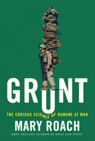 Kniha Grunt - The Curious Science of Humans at War Mary Roach