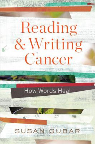 Kniha Reading and Writing Cancer - How Words Heal Susan Gubar