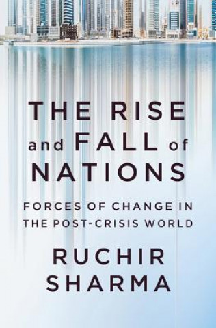 Книга Rise and Fall of Nations - Forces of Change in the Post-Crisis World Ruchir Sharma