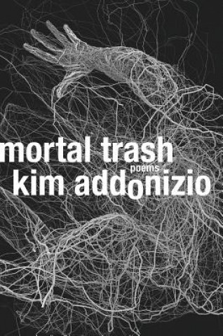 Kniha Mortal Trash - Poems Kim Addonizio