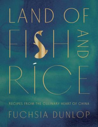 Carte Land of Fish and Rice - Recipes from the Culinary Heart of China Fuchsia Dunlop