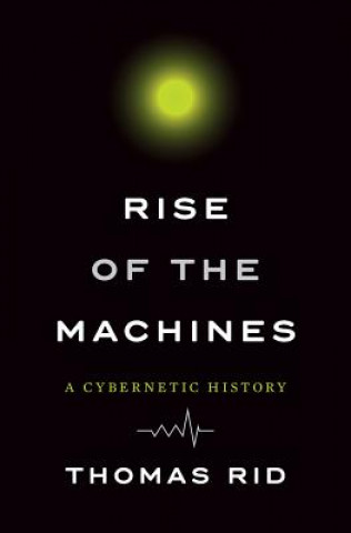 Kniha Rise of the Machines - A Cybernetic History Thomas Rid