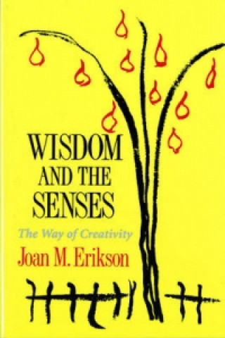 Książka Wisdom & the Senses - The Way of Creativity (Paper) Joan.m. Erikson