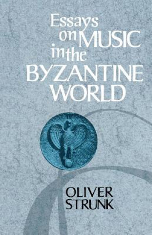 Könyv Essays on Music in the Byzantine World W. Oliver Strunk