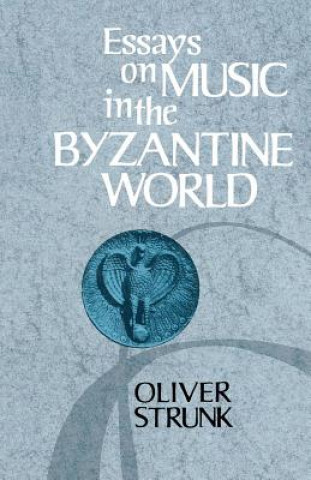 Livre Essays on Music in the Byzantine World W. Oliver Strunk