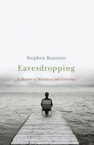 Könyv Eavesdropping Stephen Kuusisto