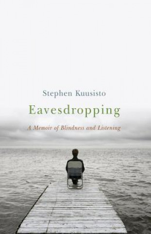 Kniha Eavesdropping Stephen Kuusisto