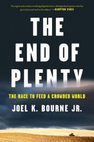 Carte End of Plenty - The Race to Feed a Crowded World Joel K. Bourne