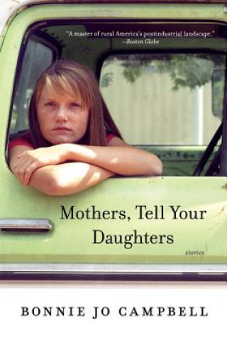 Carte Mothers, Tell Your Daughters - Stories Bonnie Jo Campbell