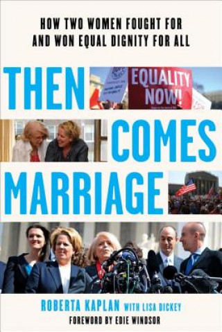 Carte Then Comes Marriage - How Two Women Fought for and Won Equal Dignity for All Roberta Kaplan