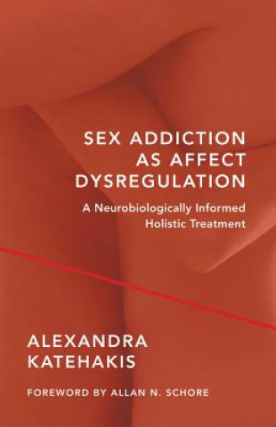 Könyv Sex Addiction as Affect Dysregulation Alexandra Katehakis