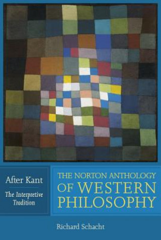 Könyv Norton Anthology of Western Philosophy: After Kant Richard Schacht