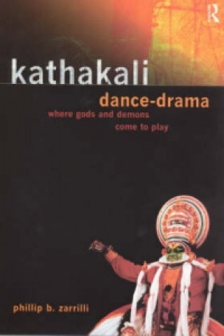 Kniha Kathakali Dance-Drama Phillip Zarrilli