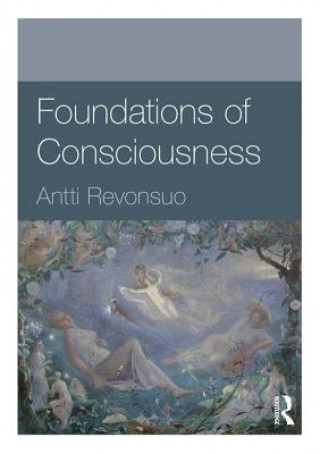 Carte Foundations of Consciousness Antti Revonsuo