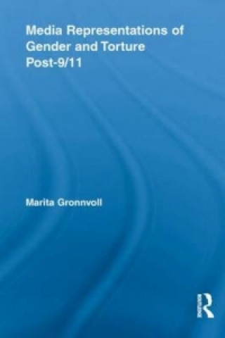 Könyv Media Representations of Gender and Torture Post-9/11 Marita Gronnvoll