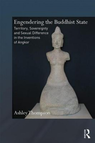 Kniha Engendering the Buddhist State Ashley Thompson