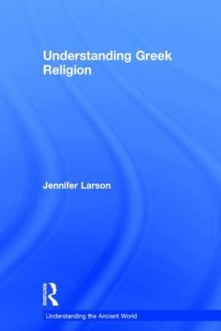 Carte Understanding Greek Religion Jennifer Larson