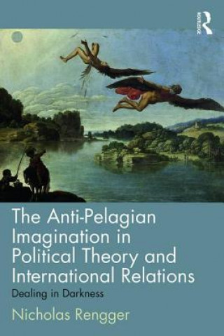 Libro Anti-Pelagian Imagination in Political Theory and International Relations Nick Rengger