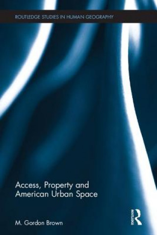 Kniha Access, Property and American Urban Space M. Gordon Brown