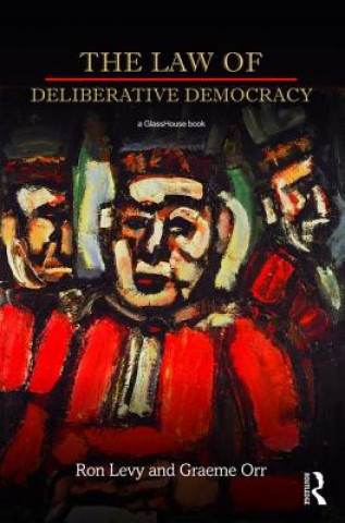 Kniha Law of Deliberative Democracy Graeme Orr