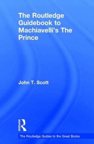 Book Routledge Guidebook to Machiavelli's The Prince John T. Scott