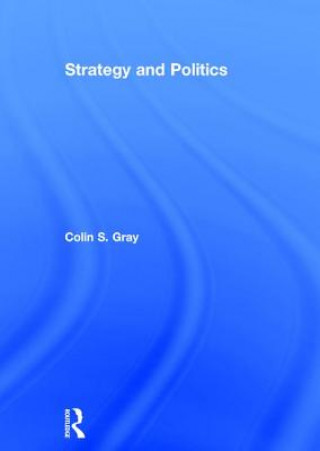 Książka Strategy and Politics Colin S. Gray