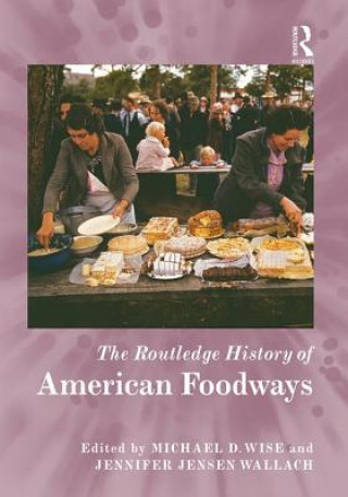 Książka Routledge History of American Foodways Jennifer Jensen Wallach