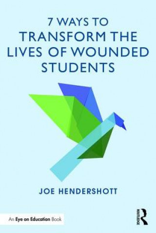 Kniha 7 Ways to Transform the Lives of Wounded Students Joe Hendershott