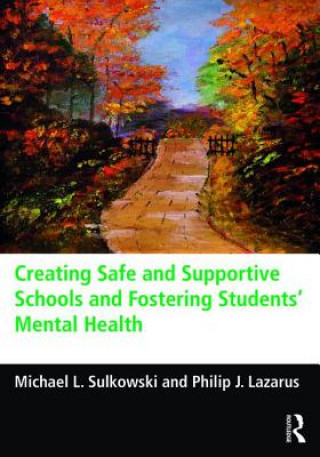 Książka Creating Safe and Supportive Schools and Fostering Students' Mental Health Michael Sulkowski