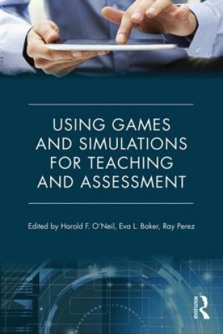 Książka Using Games and Simulations for Teaching and Assessment Harold F. O'Neil