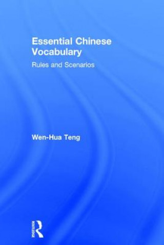Könyv Essential Chinese Vocabulary: Rules and Scenarios Wen-Hua Teng