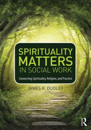 Könyv Spirituality Matters in Social Work Jim Dudley