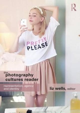 Könyv Photography Cultures Reader Liz Wells