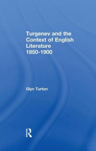 Könyv Turgenev and the Context of English Literature 1850-1900 Glyn Turton