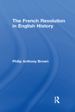 Könyv French Revolution in English History Philip Anthony Brown