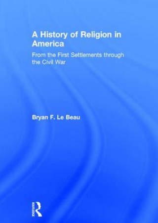 Kniha History of Religion in America Bryan F. Le Beau