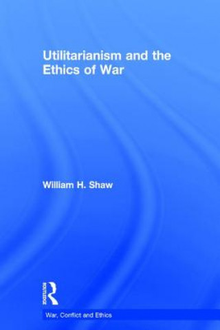 Carte Utilitarianism and the Ethics of War William H. Shaw